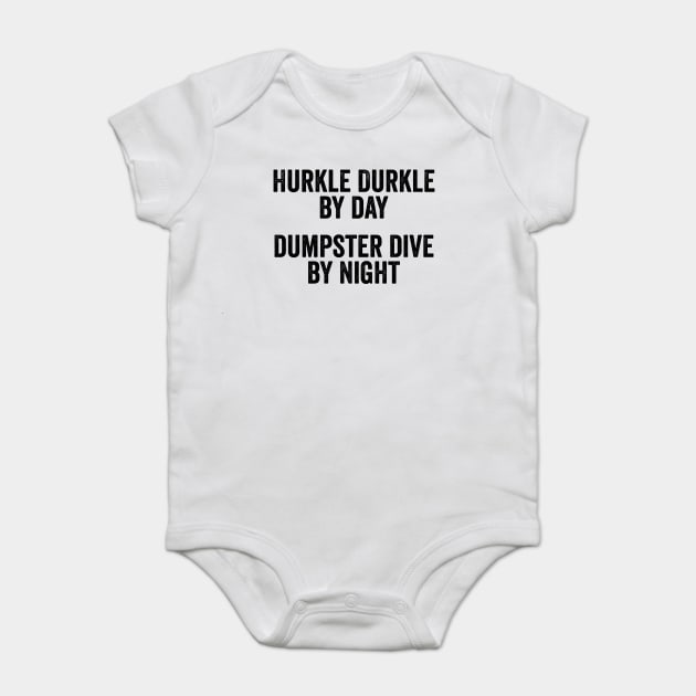 Hurkle Durkle by day Dumpster Dive by night, vintage look Baby Bodysuit by Luxinda